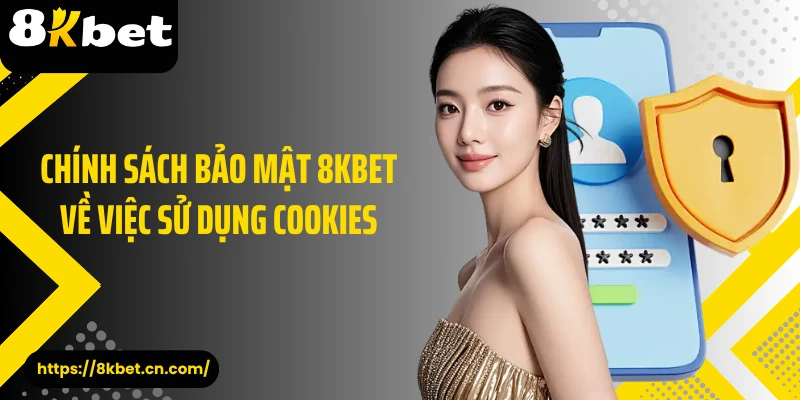 Chính sách bảo mật 8KBET về việc sử dụng cookies