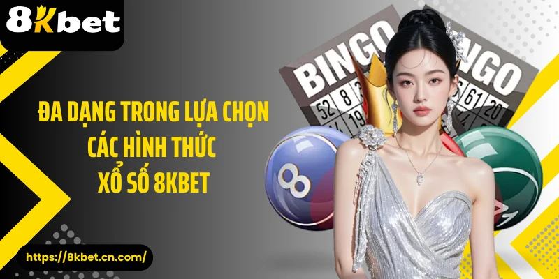 Đa dạng trong lựa chọn các hình thức xổ số 8KBET 