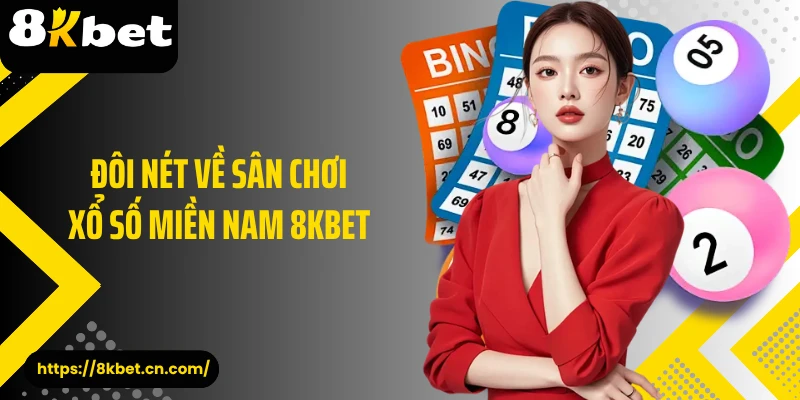 Đôi nét về sân chơi xổ số miền Nam 8KBET 