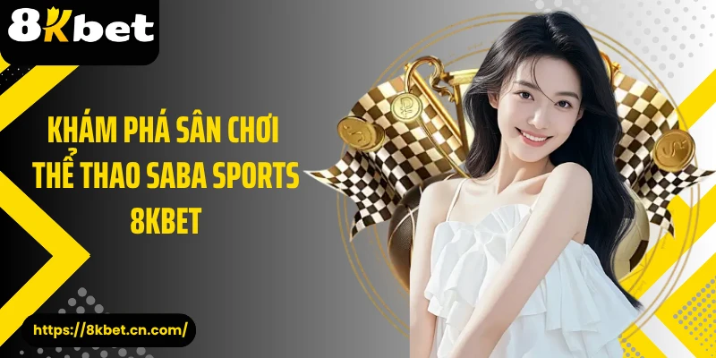 Khám phá sân chơi thể thao Saba Sports 8KBET