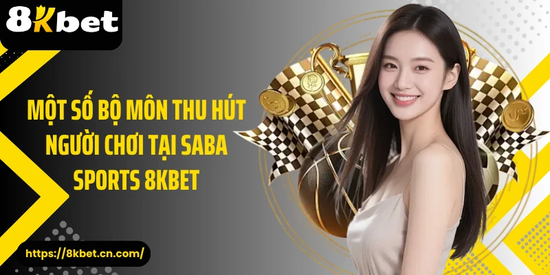 Một số bộ môn thu hút người chơi tại Saba Sports 8KBET