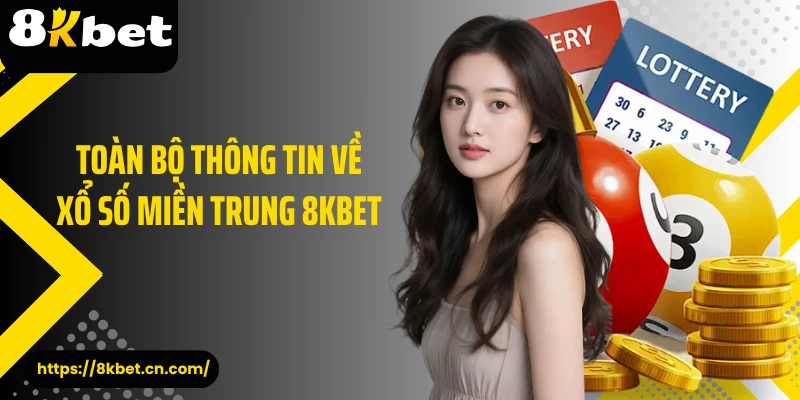 Toàn bộ thông tin về xổ số miền Trung 8KBET 