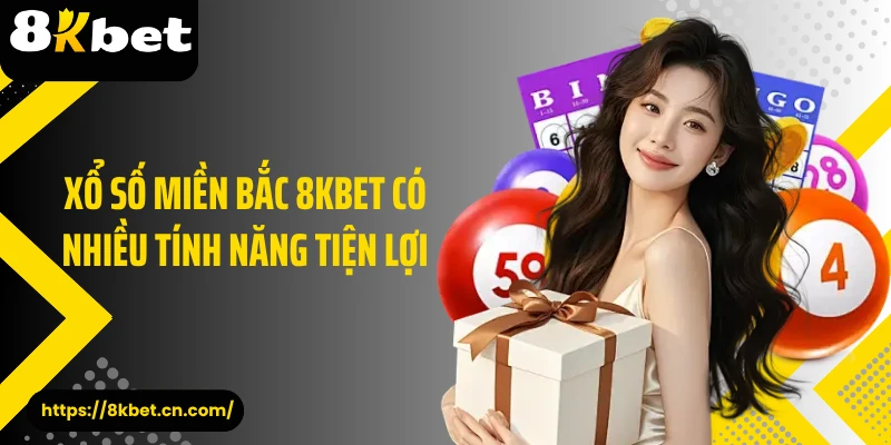 Xổ số miền Bắc 8KBET có nhiều tính năng tiện lợi 